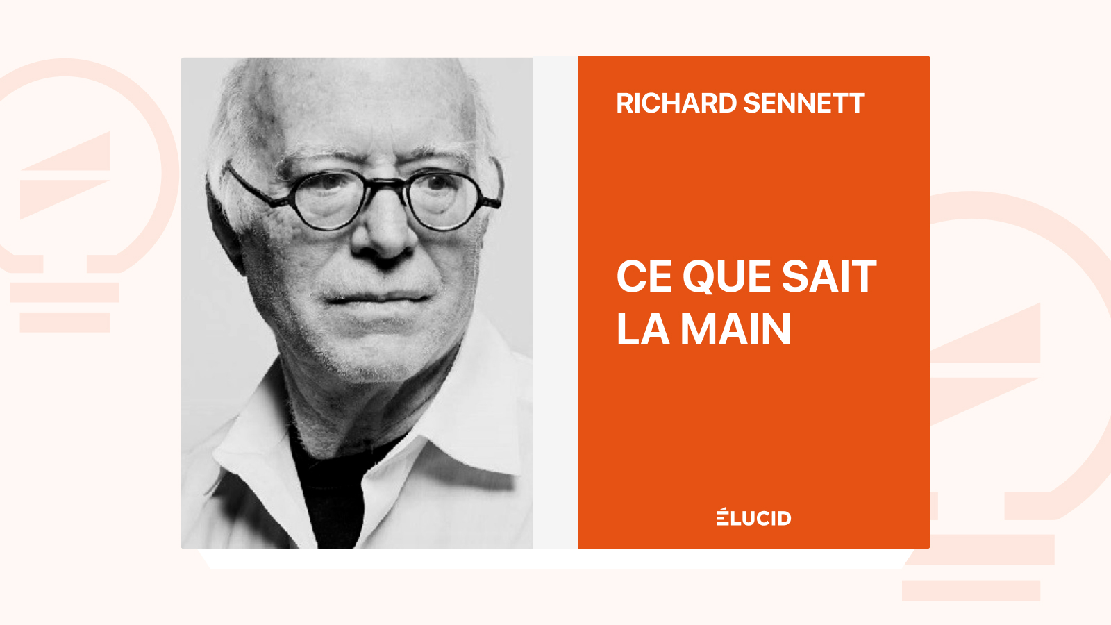 Ce que sait la main Richard Sennett podcast et résumé du livre Élucid