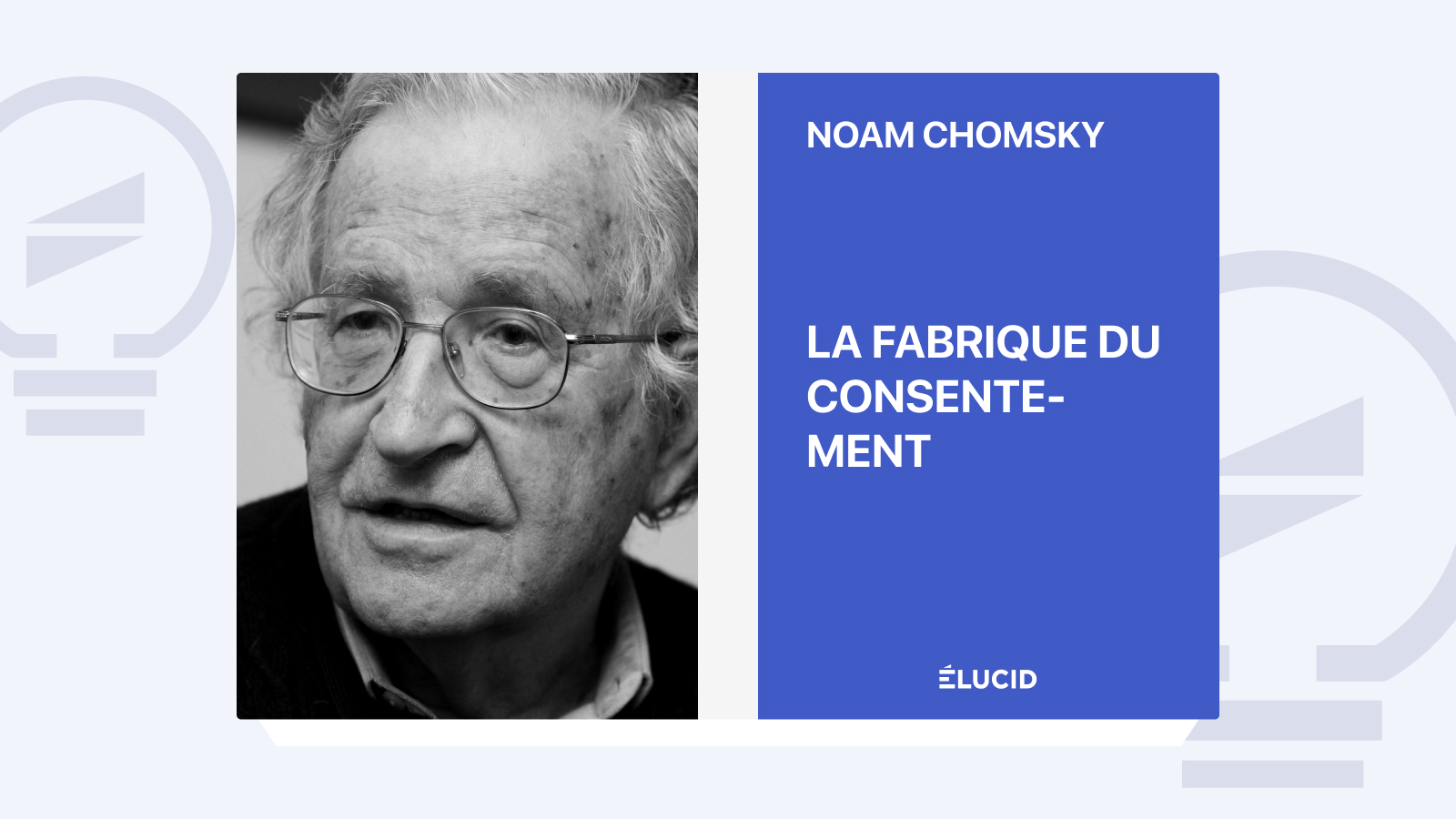 La Fabrique du consentement Noam Chomsky podcast et résumé du livre Élucid