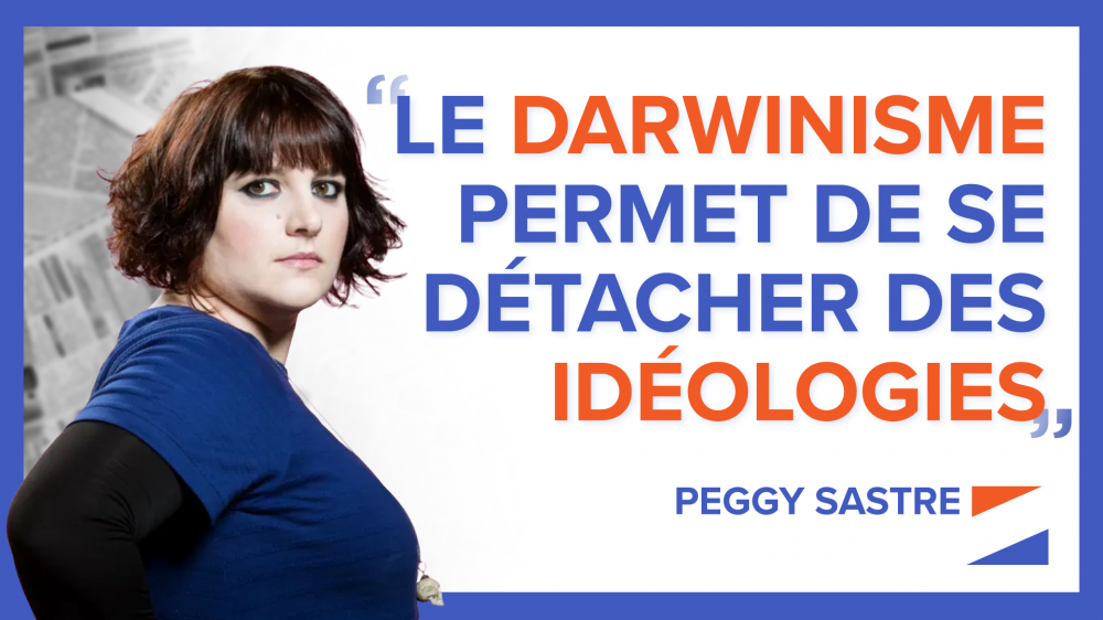 « Le darwinisme permet de se détacher des idéologies » - Peggy Sastre