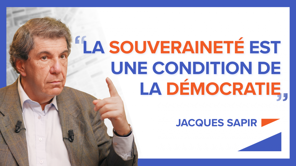 « La souveraineté est une condition de la démocratie » - Jacques Sapir