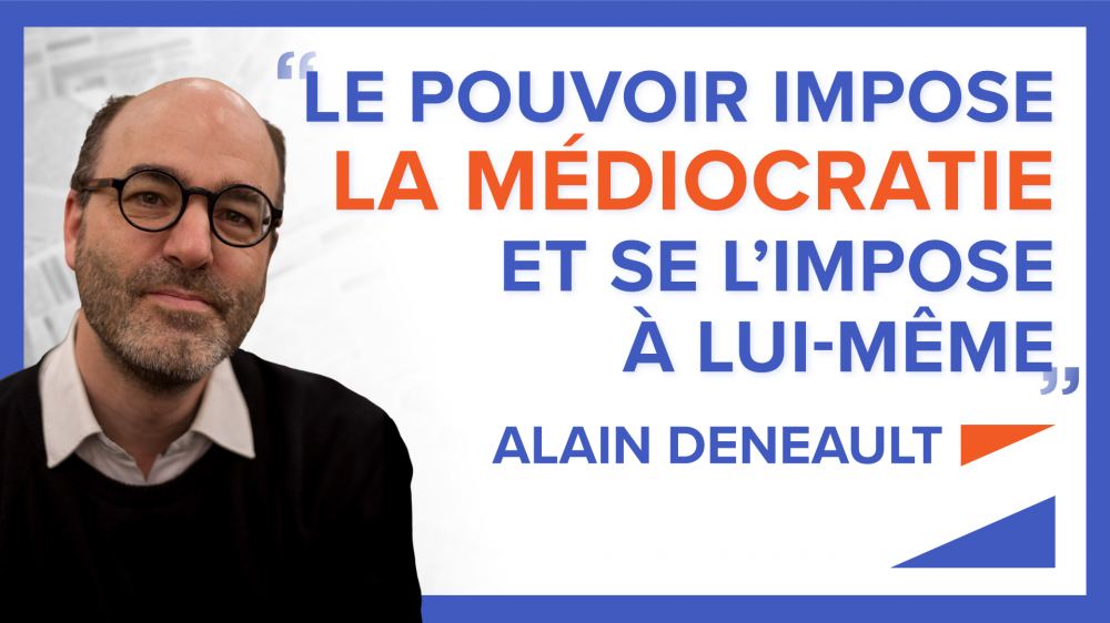« Le pouvoir impose la médiocratie et se l'impose à lui-même » - Alain Deneault