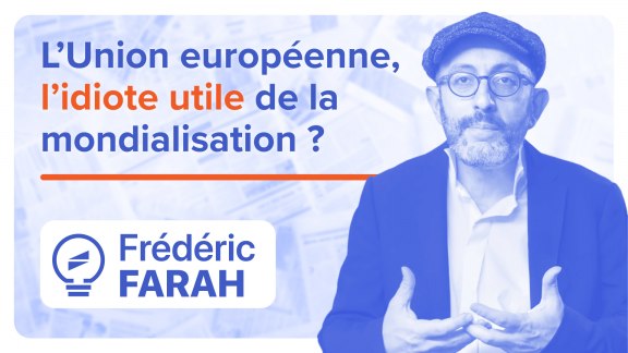 L’Union européenne : l’idiote utile de la mondialisation ? - Frédéric Farah image