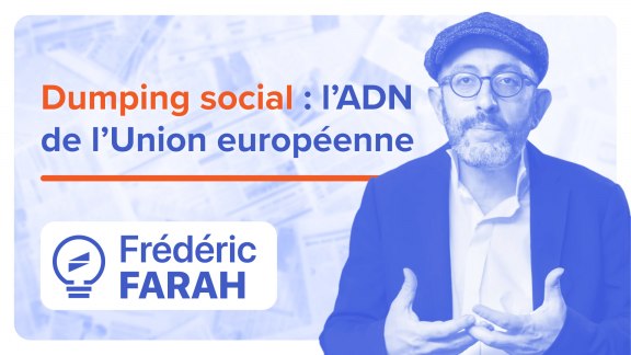 Le dumping social est dans l'ADN de l'Union européenne - Frédéric Farah image