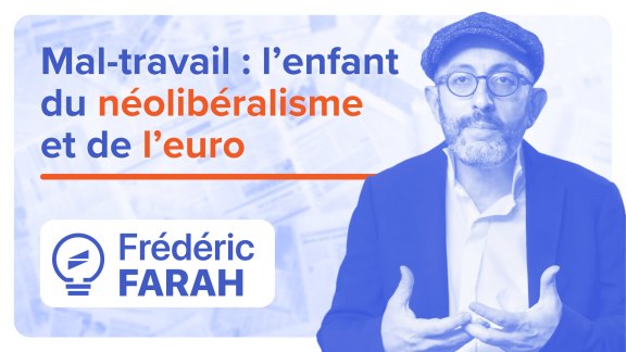 Le mal-travail est l'enfant du néolibéralisme et de l'euro - Frédéric Farah image