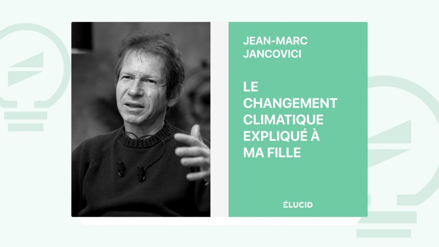 le-changement-climatique-expliqu-ma-fille-jean-marc-jancovici-lucid