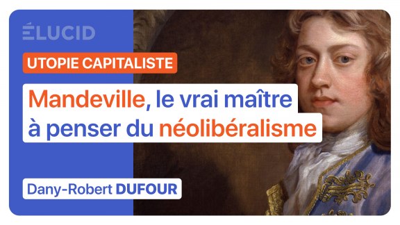 « Mandeville est le vrai maître à penser du néolibéralisme » -Dany-Robert Dufour image