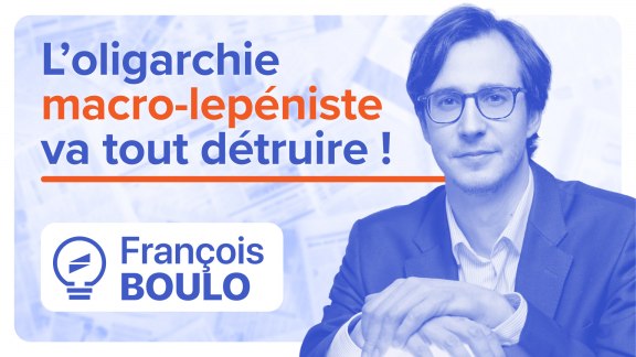 L’oligarchie « macro-lepéniste » est en train de tout détruire - François Boulo image