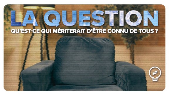 Qu'est-ce qui est connu de peu de personnes, mais mériterait d'être connu de tous ? image