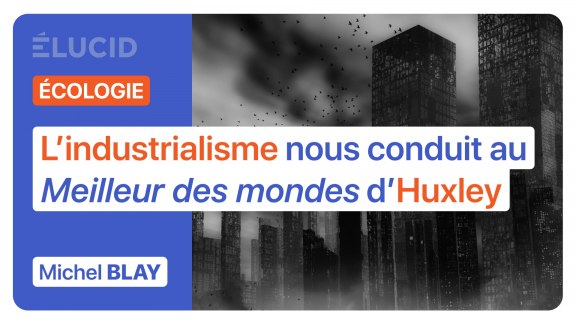 « L'industrialisme nous conduit au Meilleur des mondes d'Huxley » - Michel Blay image