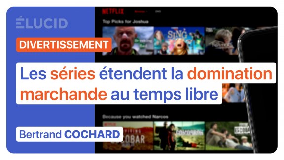 « Les séries étendent la domination marchande au temps libre » - Bertrand Cochard image