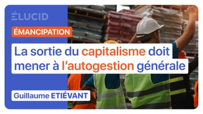 « La sortie du capitalisme doit mener à l'autogestion générale » - Guillaume Etiévant