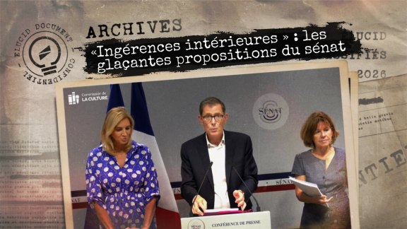 Lutter contre les « ingérences intérieures » : les propositions glaçantes du Sénat image